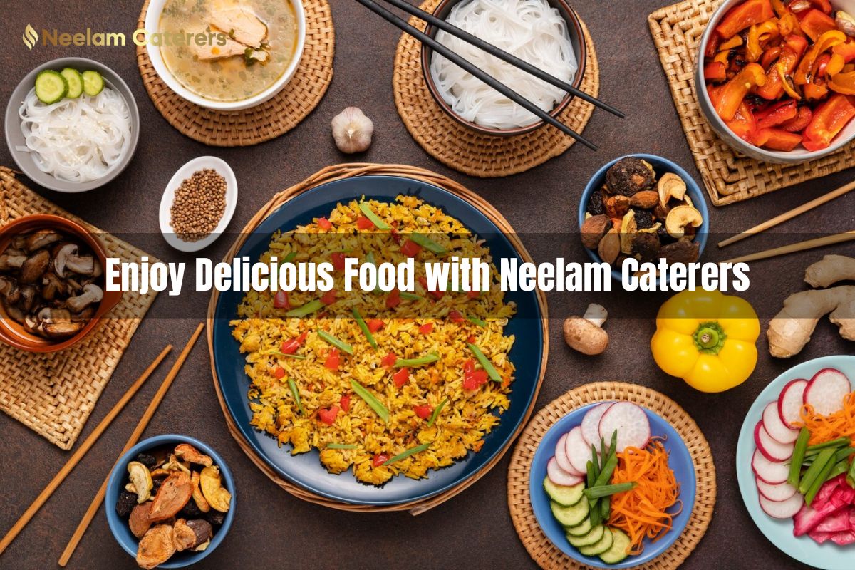 Enjoy delicious food with Neelam Caterers